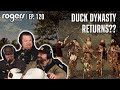 Duck Dynasty Is BACK Ep 120 Rogers Podcast