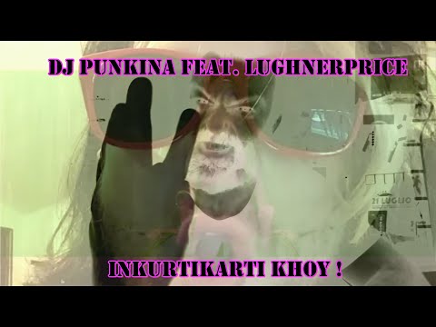 Dj Punkina feat. Lughner Price  - Inkurti Karti Khoy!