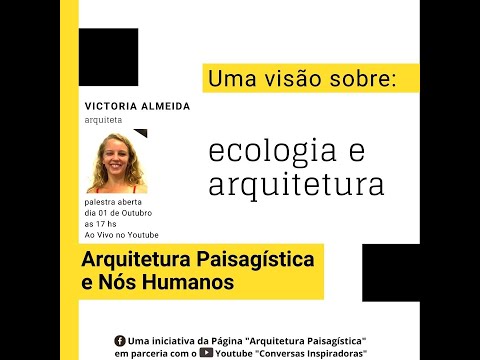 Uma visão sobre Ecologia e Arquitetura (Arq. Victoria  Almeida)
