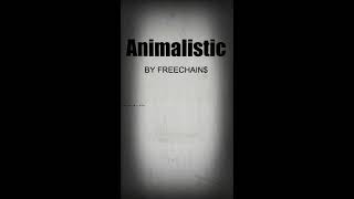 Animalistic by FreeChain$ w/lyrics