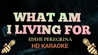 What Am I Living For - Eddie Peregrina (Karaoke)