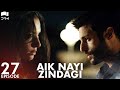 Aik Nayi Zindagi | Episode 27 | Turkish Drama | New Life | Urdu Dubbing | RZ1Y