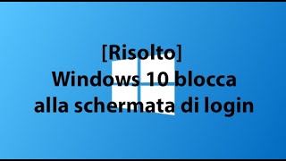 Risoluzione problema Avvio windows 10 - Login Crash- Errore avvio Win10