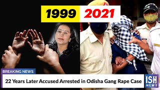 22 Years Later Accused Arrested in Odisha Gang Rape Case