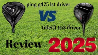 ping g425 lst driver vs titleist tsi3 driver Review and Comparison