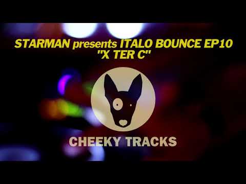Starman presents Italo Bounce EP10 - X Ter C (Cheeky Tracks)