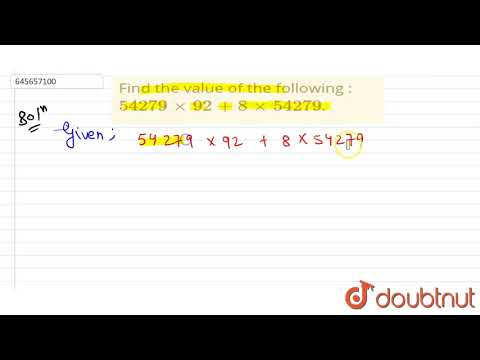 Find the value of the following : 54279 xx 92 + 8 xx 54279`. |Class 6 Math |Doubtnut