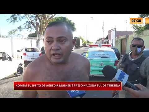 Homem suspeito de agredir mulher eÌ preso na zona sul de Teresina 03 08