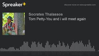 Tom Petty-You and i will meet again