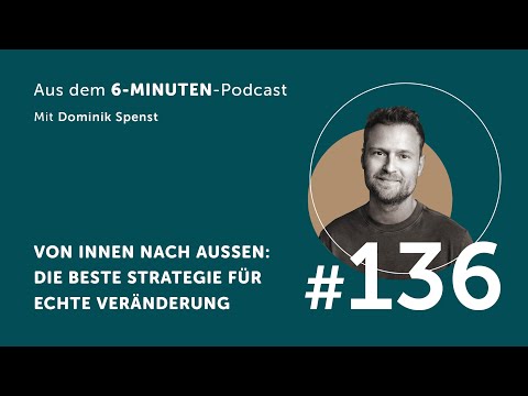 #136 Von innen nach außen: Die beste Strategie für echte Veränderung