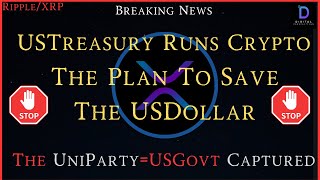 Ripple/XRP-USTreasury Runs Crypto, The Plan-Save The USDollar With SCs, UniParty=USGovt Capture