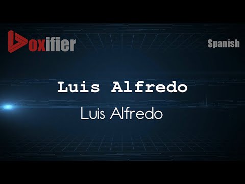 How to Pronounce Luis Alfredo (Luis Alfredo) in Spanish - Voxifier.com