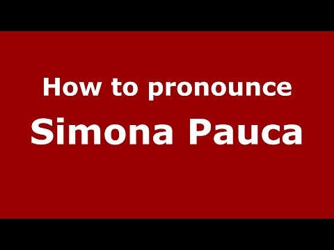 How to pronounce Simona Pauca (Romanian/Romania)  - PronounceNames.com