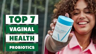 7 Best Probiotics for Vaginal Health That Every Woman Needs Today