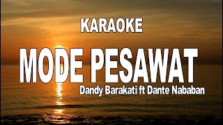 Download lagu KARAOKE - MODE PESAWAT - DANDY BARAKATI ft DANTE NABABAN mp3