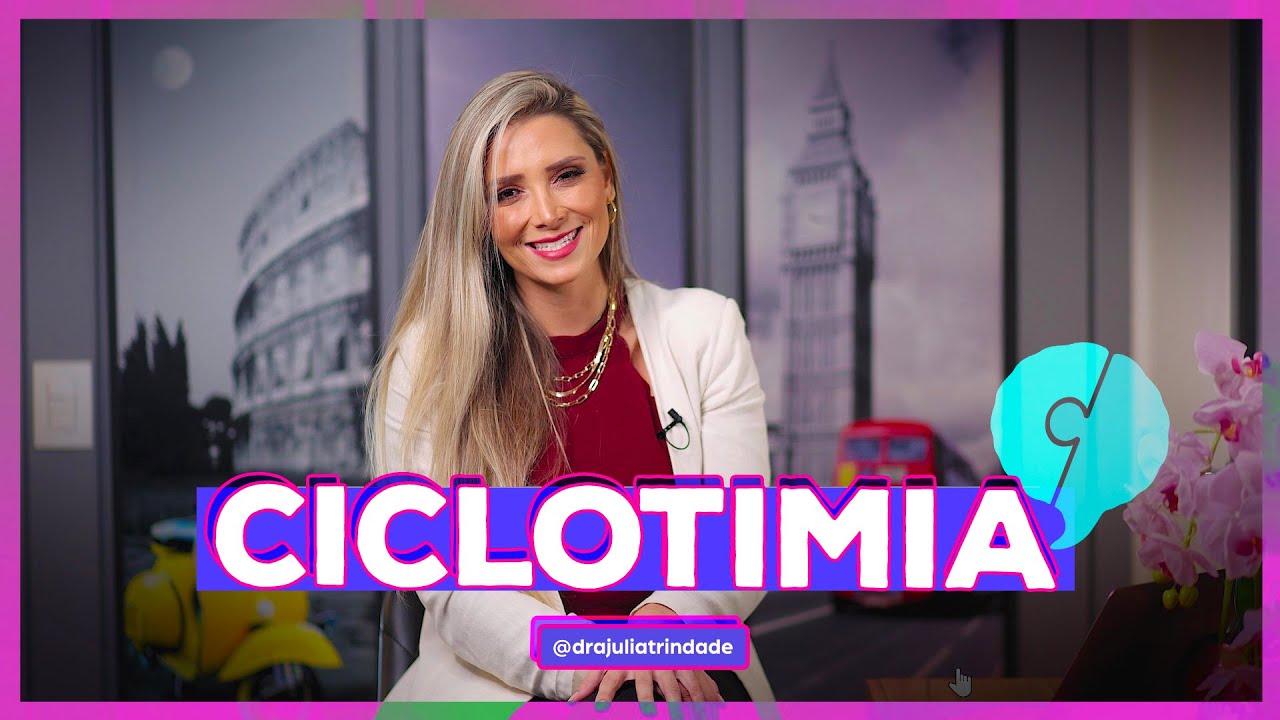 O QUE É CICLOTIMIA | TUDO SOBRE PSIQUIATRIA | DRA JULIA TRINDADE PSIQUIATRA