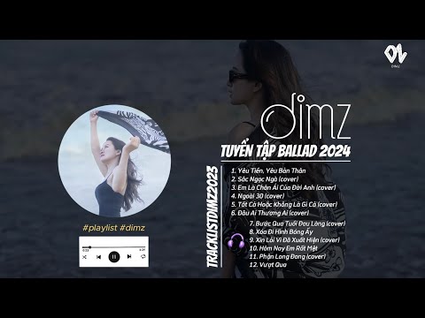 Yêu Tiền Yêu Bản Thân - Bước Qua Tuổi Đau Lòng - Em Là Chân Ái... Tuyển Tập Nhạc Trẻ DIMZ 2024
