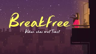 Break free(Lyrics)  When chai Met Toast  Lyrical v