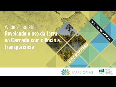 Webinar: Revelando o uso da terra no Cerrado com ciência e transparência