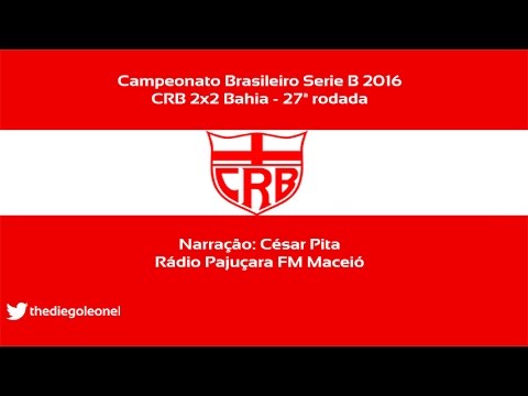 CRB 2x2 Bahia - Serie B 2016 - Narração César Pita (Rádio Pajuçara FM)