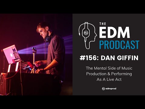 Dan Giffin on The Mental Side Of Music Production & Performing As A Live Act