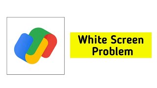 How To Fix Google Pay App White Screen Problem Solved - GPay