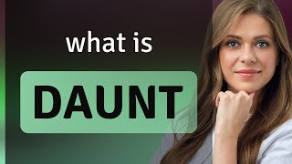 Daunt • meaning of DAUNT