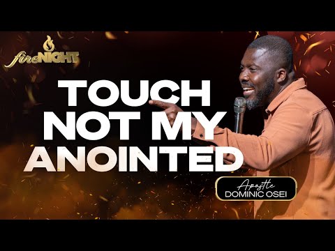 TOUCH NOT MY ANOINTED | APOSTLE DOMINIC OSEI | FIRE NIGHT SERVICE | KFT CHURCH