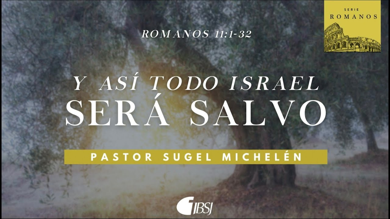 Y así todo Israel será salvo | Romanos 11:1-32 | Ps. Sugel Michelén