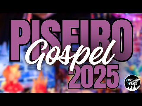 SELEÇÃO - PISEIRO GOSPEL 2025 - AS MAIS TOCADAS - SÓ AS TOPS