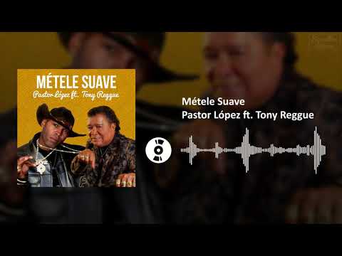 Métele Suave - Pastor López ft. Pastor López | SL