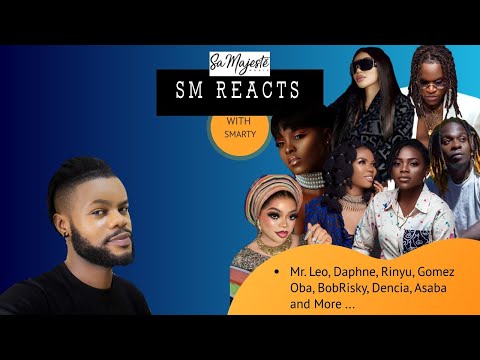 SM REACTS (Mr. Leo, Daphne, Rinyu, Gomez Oba, BobRisky, Dencia, Asaba and More ... )
