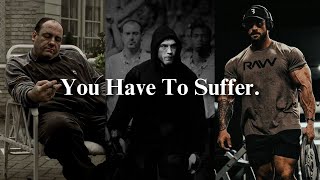 To Grow You Must Suffer.