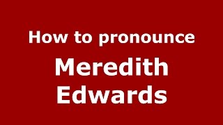 How to pronounce Meredith Edwards