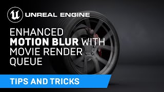 Enhanced Motion Blur with Movie Render Queue | Tips & Tricks | Unreal Engine