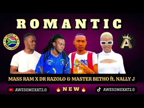 MASS RAM X DR RAZOLO & MASTER BETHO ft. NALLY J _ ROMANTIC (NEW HIT)