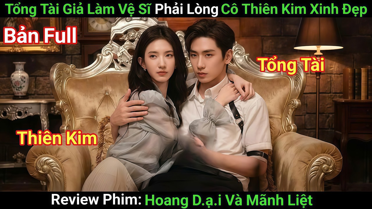 [Review Phim] Tổng Tài Quyền Lực Hạ Mình Làm Vệ Sĩ Và Cái Kết Phải Lòng Tiểu Thư | Phim Ngôn Tình
