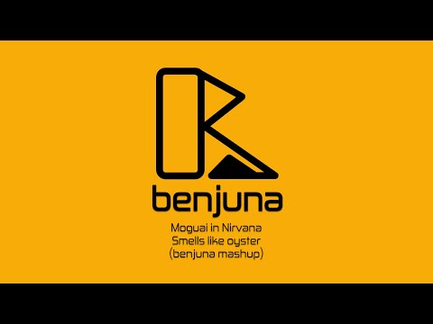 Moguai in Nirvana - Smells like oyster (Benjuna mashup)