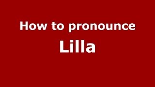 How to pronounce Lilla