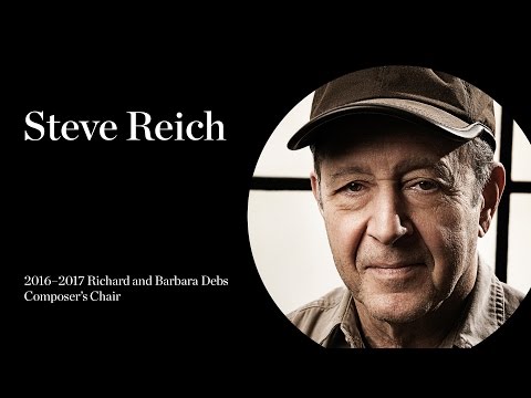 Steve Reich: The 2016–2017 Richard and Barbara Debs Composer’s Chair