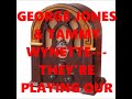 GEORGE JONES & TAMMY WYNETTE---THEY'RE PLAYING OUR SONG