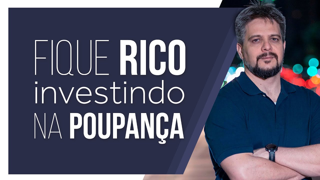 FIQUE RICO INVESTINDO NA POUPANÇA!