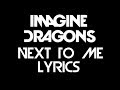 Imagine Dragons - Next To Me (Lyrics) Imagine Dragons - Next To Me (Lyrics)