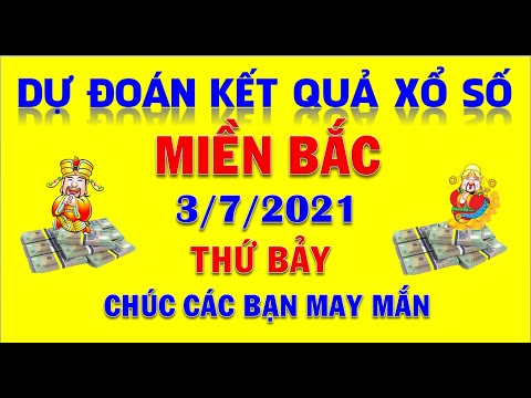 Quay thử DỰ ĐOÁN kết quả xổ số MIỀN BẮC hôm nay ngày 3/7/2021, XSMB