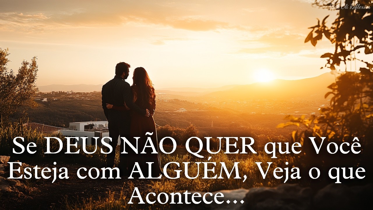 Se DEUS Não Quer que Você Esteja com Essa Pessoa, é isso que acontece...