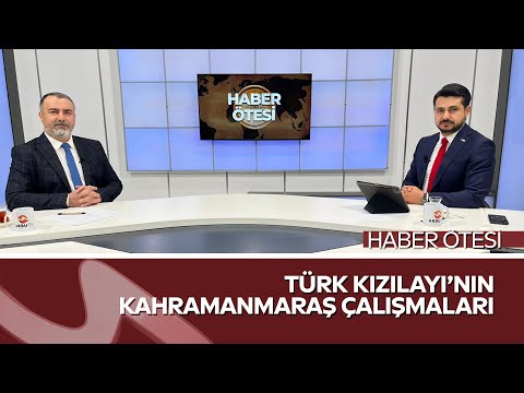 “Türk Kızılayı’nın Kahramanmaraş’taki Çalışmalarını Anlattı | Haber Ötesi | Mustafa Edip Çelik”