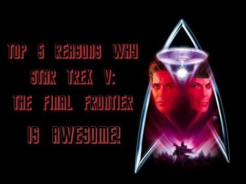 Top 5 Reasons Star Trek V: The Final Frontier is Awesome!