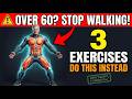 Over 60? Stop Walking. Do These 3 Instead.