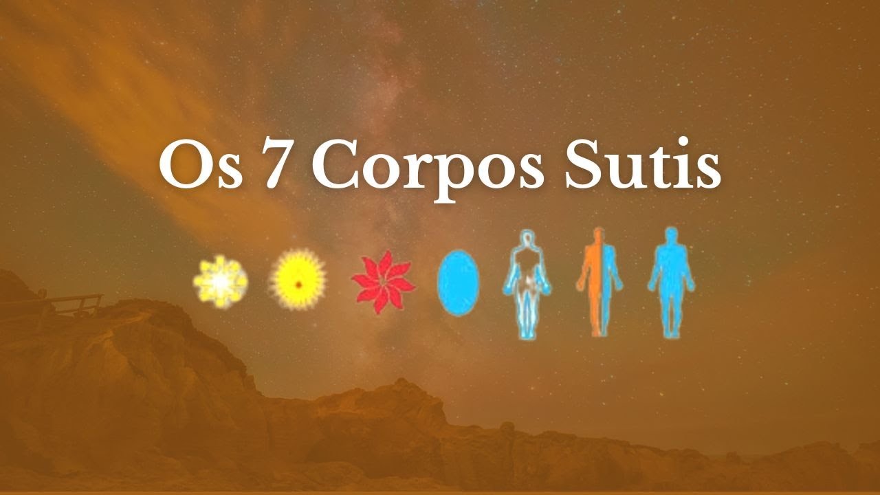 Conheça os 7 Corpos Sutis - O que são