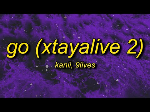 Kanii & 9lives - Go (Xtayalive 2) Lyrics | go just go